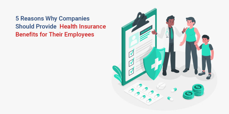 Why Companies Should Provide Health Insurance Benefits for Their ...